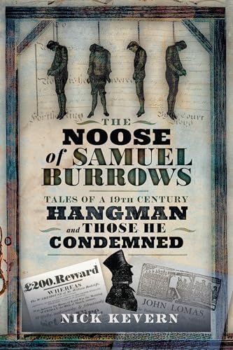 The Noose of Samuel Burrows : Tales of a Nineteenth Century Hangman and Those He Condemned