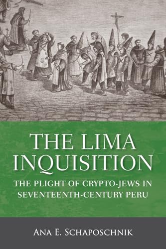 The Lima Inquisition : The Plight of Crypto-Jews in Seventeenth-Century Peru
