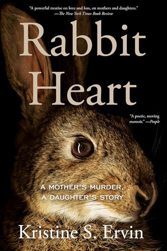 Rabbit Heart : A Mother's Murder, A Daughter's Story