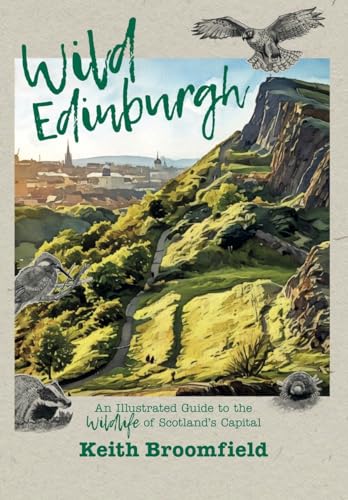 Wild Edinburgh : An Illustrated Guide to the City's Wildlife