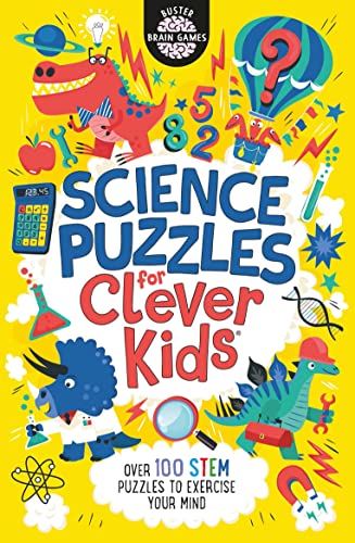 Science Puzzles for Clever Kids®: Over 100 STEM Puzzles to Exercise Your Mind: 16 (Buster Brain Games, 16)