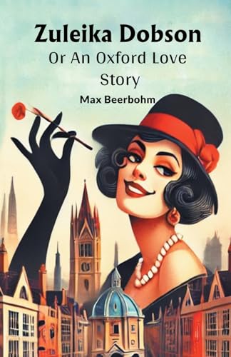 Zuleika Dobson Or An Oxford Love Story