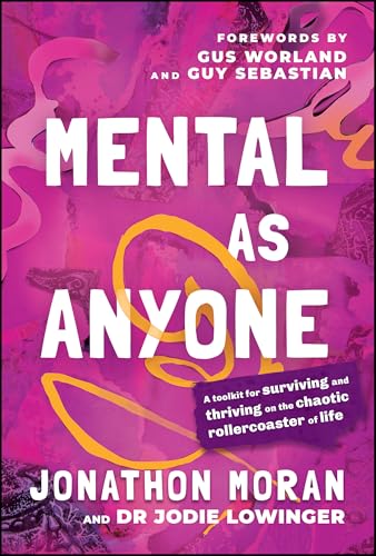 Mental As Anyone : A Toolkit for Surviving and Thriving on the Chaotic Rollercoaster of Life