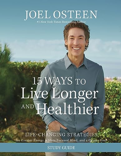 15 Ways to Live Longer and Healthier Study Guide : Life-Changing Strategies for Greater Energy, a More Focused Mind, and a Calmer Soul