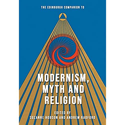 The Edinburgh Companion to Modernism, Myth and Religion