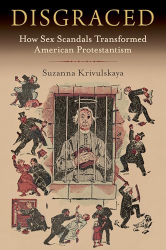 Disgraced : How Sex Scandals Transformed American Protestantism