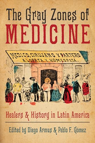 The Gray Zones of Medicine : Healers and History in Latin America