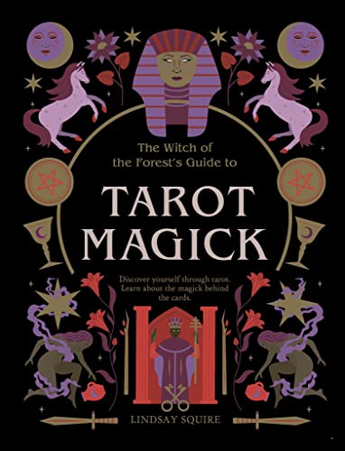 Tarot Magick: Discover yourself through tarot. Learn about the magick behind the cards. (The Witch of the Forest’s Guide to…)