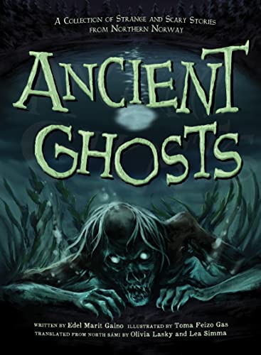 Ancient Ghosts : A Collection of Strange and Scary Stories from Northern Norway
