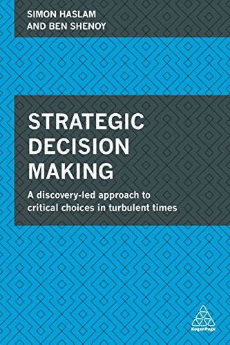 Strategic Decision Making : A Discovery-Led Approach to Critical Choices in Turbulent Times