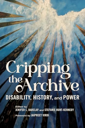 Cripping the Archive : Disability, History, and Power
