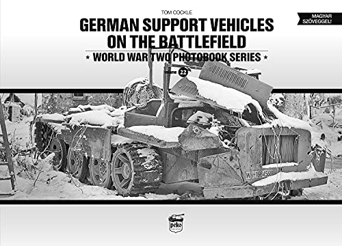 German Support Vehicles on the Battlefield (Vol.22) Canfora: World War Two Photobook Series Volume 22