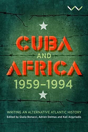 Cuba and Africa, 1959-1994 : Writing an Alternative Atlantic History