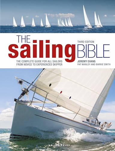 The Sailing Bible 3rd edition : The Complete Guide for All Sailors from Novice to Experienced Skipper