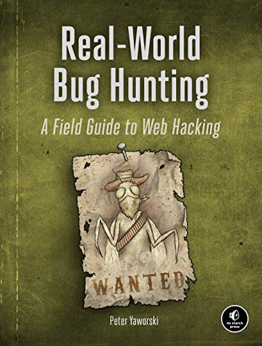 Real-World Web Hacking: A Field Guide to Bug Hunting: A Field Guide to Web Hacking