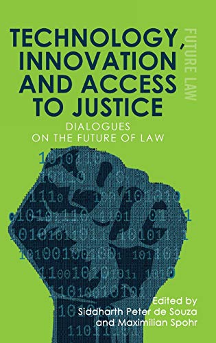 Technology, Innovation and Access to Justice : Dialogues on the Future of Law