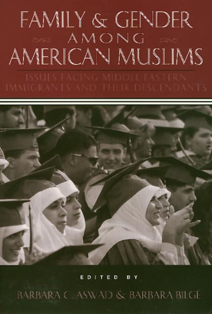 Family and Gender Among American Muslims: Issues Facing Middle Eastern Immigrants And Their Decendants