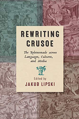 Rewriting Crusoe : The Robinsonade Across Languages, Cultures, and Media