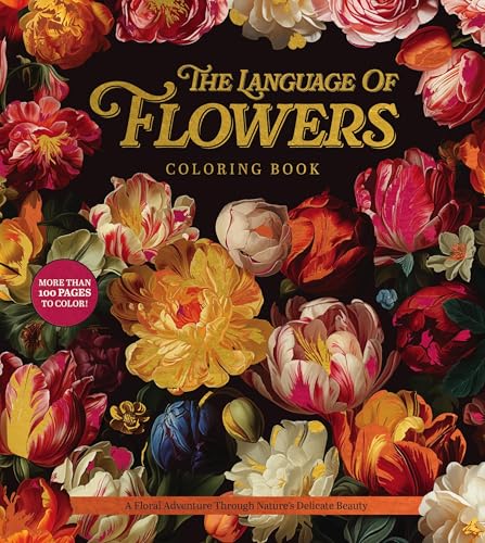The Language of Flowers Coloring Book : A Floral Adventure Through Nature's Delicate Beauty