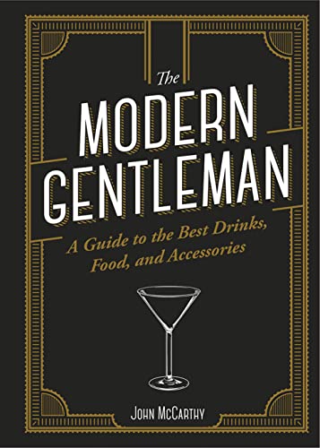 The The Modern Gentleman: The Guide to the Best Food, Drinks, and Accessories