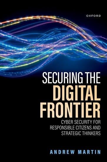 Securing the Digital Frontier : Cyber Security for Responsible Citizens and Strategic Thinkers