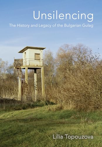 Unsilencing : The History and Legacy of the Bulgarian Gulag