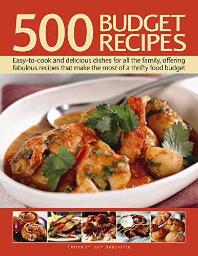 500 Budget Recipes : Easy-To-Cook and Delicious Dishes for All the Family, Offering Fabulous Recipes That Make the Most of a Thrifty Food Budget