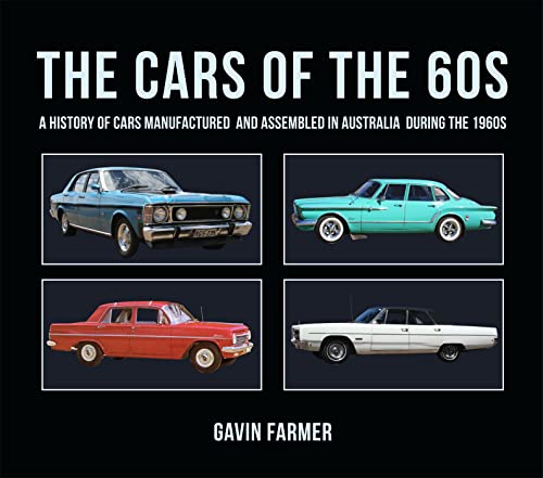 The Cars of the 60s : A History of Cars Manufactured and Assembled in Australia during the 1960s