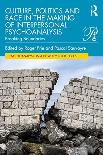 Culture, Politics and Race in the Making of Interpersonal Psychoanalysis: Breaking Boundaries (Psychoanalysis in a New Key Book Series)