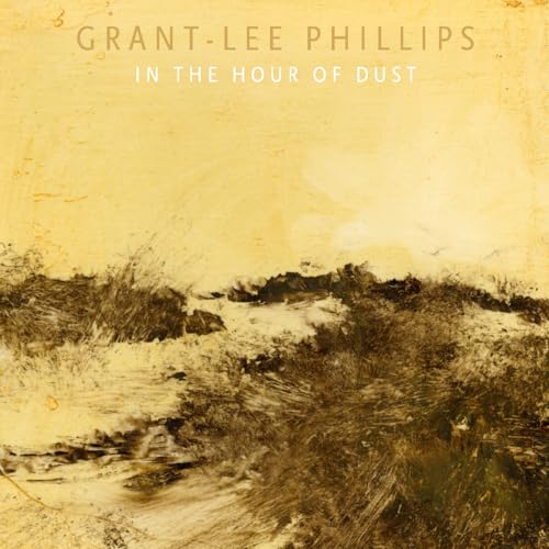 Album cover for Grant-Lee Phillips’ “In The Hour Of Dust” with abstract painting.