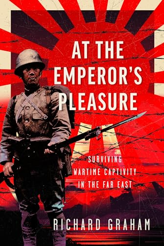 At the Emperor's Pleasure : Surviving Wartime Captivity in the Far East