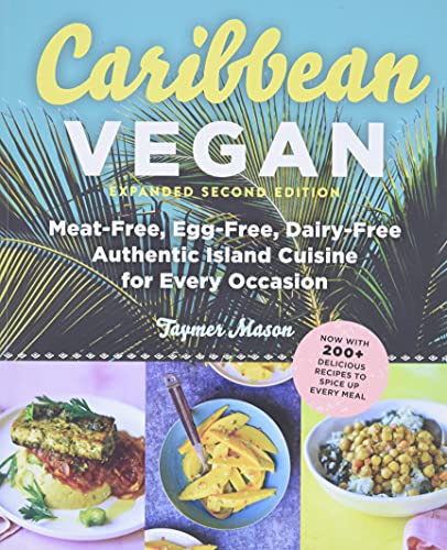 Caribbean Vegan: Meat-Free, Egg-Free, Dairy-Free Authentic Island Cuisine for Every Occasion