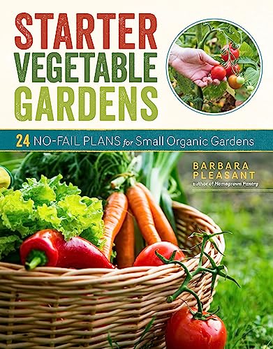 Starter Vegetable Gardens, 2nd Edition : 24 No-Fail Plans for Small Organic Gardens