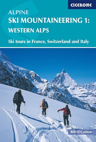Alpine Ski Mountaineering Vol 1 - Western Alps : Ski tours in France, Switzerland and Italy