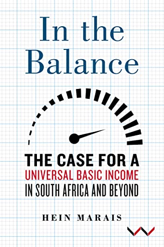 In the Balance : The Case for a Universal Basic Income in South Africa and Beyond