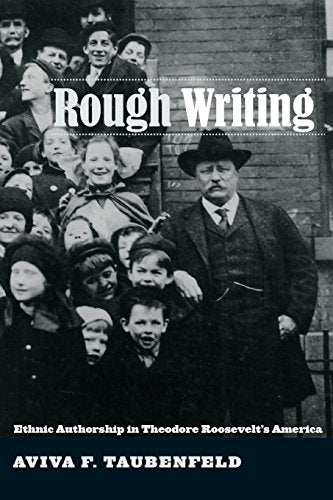 Rough Writing: Ethnic Authorship in Theodore Roosevelt's America (Nation of Newcomers) (Nation of Nations)