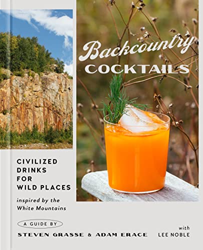 Backcountry Cocktails : Civilized Drinks for Wild Places