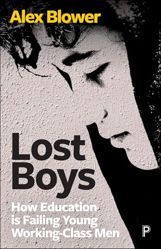 Lost Boys : How Education is Failing Young Working-Class Men