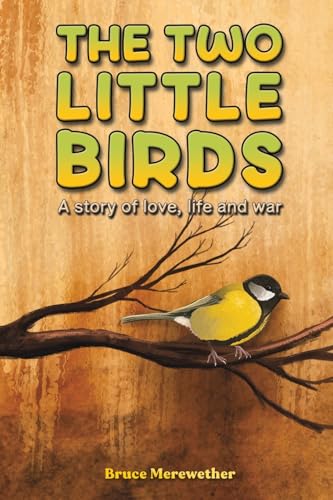 The Two Little Birds : A story of love, life and war