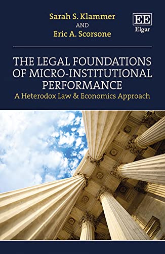 The Legal Foundations of Micro-Institutional Performance: A Heterodox Law &amp; Economics Approach