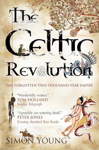 Celtic Revolution : How Europe Was Turned Upside Down from the Early Romans to King Arthur