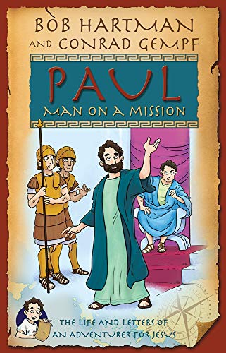 Paul, Man on a Mission : The Life and Letters of an Adventurer for Jesus