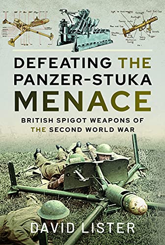 Defeating the Panzer-Stuka Menace: British Spigot Weapons of the Second World War