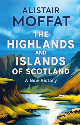 The Highlands and Islands of Scotland : A New History