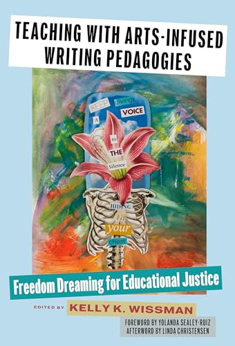 Teaching With Arts-Infused Writing Pedagogies : Freedom Dreaming for Educational Justice