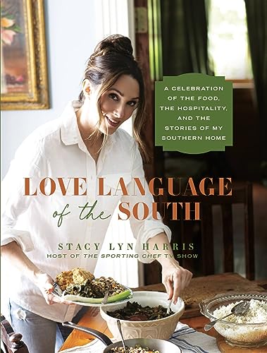 Love Language of the South : A Celebration of the Food, the Hospitality, and the Stories of My Southern Home