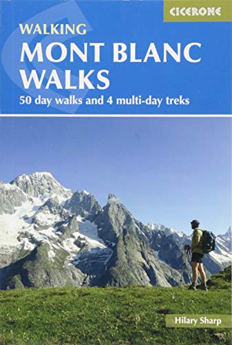 Mont Blanc Walks: 50 day walks and 4 multi-day treks (Cicerone Walking Guide) (Cicerone Guides)