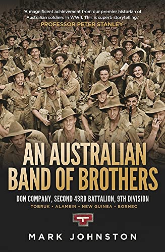 An Australian Band of Brothers : Don Company, Second 43rd Battalion, 9th Division. Tobruk-Alamein-New Guinea-Borneo