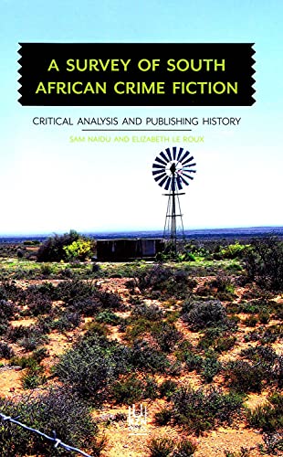 A Survey of South African Crime Fiction : Critical Analysis and Publishing History