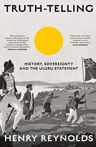 Truth-Telling : History, Sovereignty and the Uluru Statement